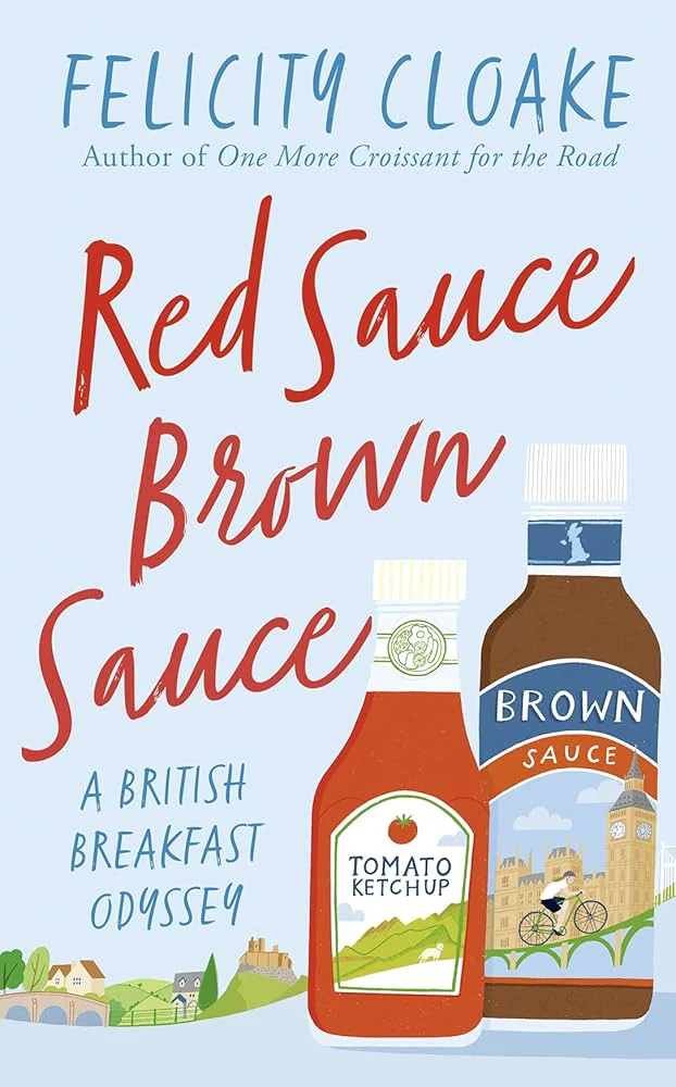 Cloake, Felicity - Red Sauce Brown Sauce: A British Breakfast Odyssey