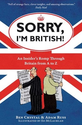 Crystal, Ben - Sorry, I'm British! An Insider's Romp Through Britain from A to Z