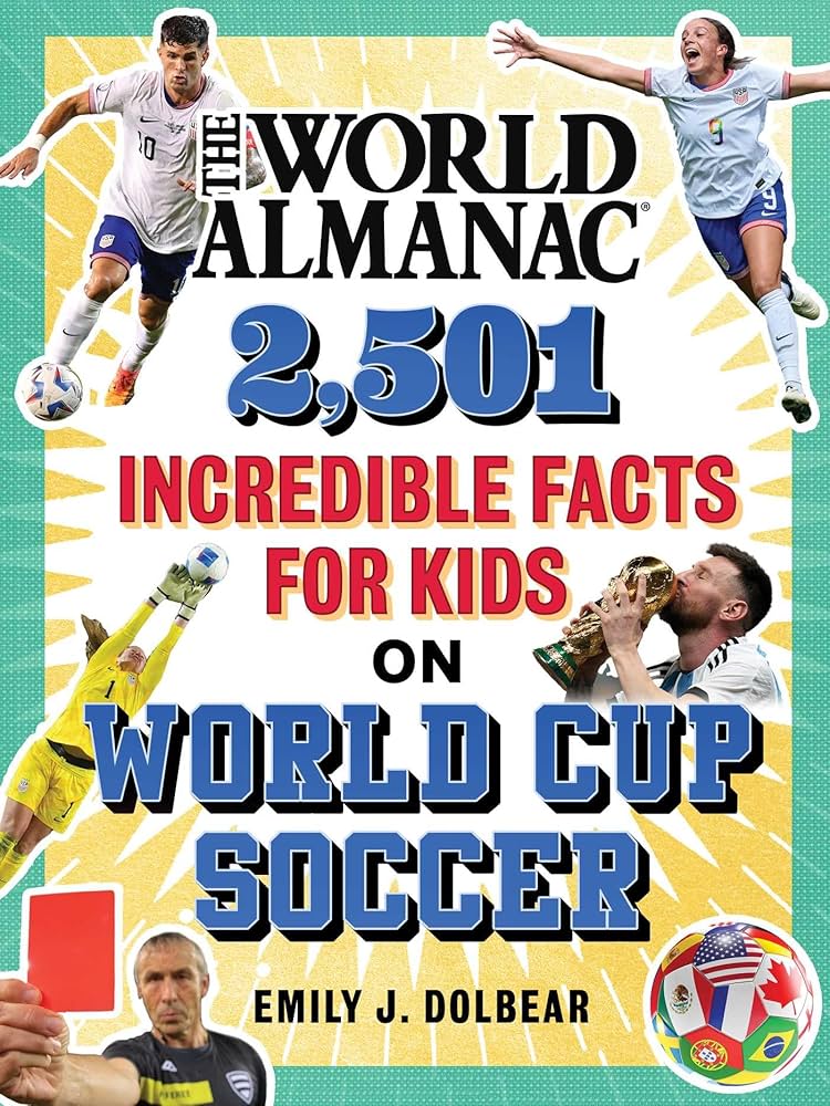 Dolbear, Emily J. - The World Almanac 2,501 Incredible Facts for Kids on World Cup Soccer