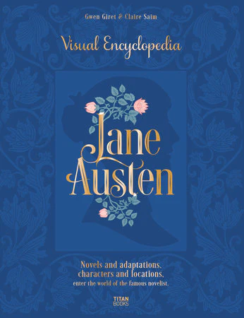 Giret, Gwen & Saim, Claire - Jane Austen: Visual Encyclopedia