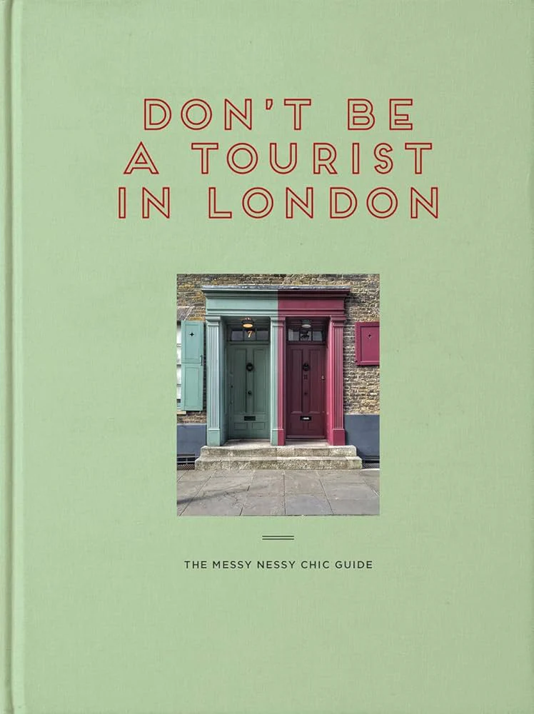Grall, Vanessa - Don’t Be a Tourist in London: The Messy Nessy Guide