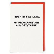 I Identify as Late Card