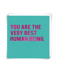 You are the Very Best Human Being Card