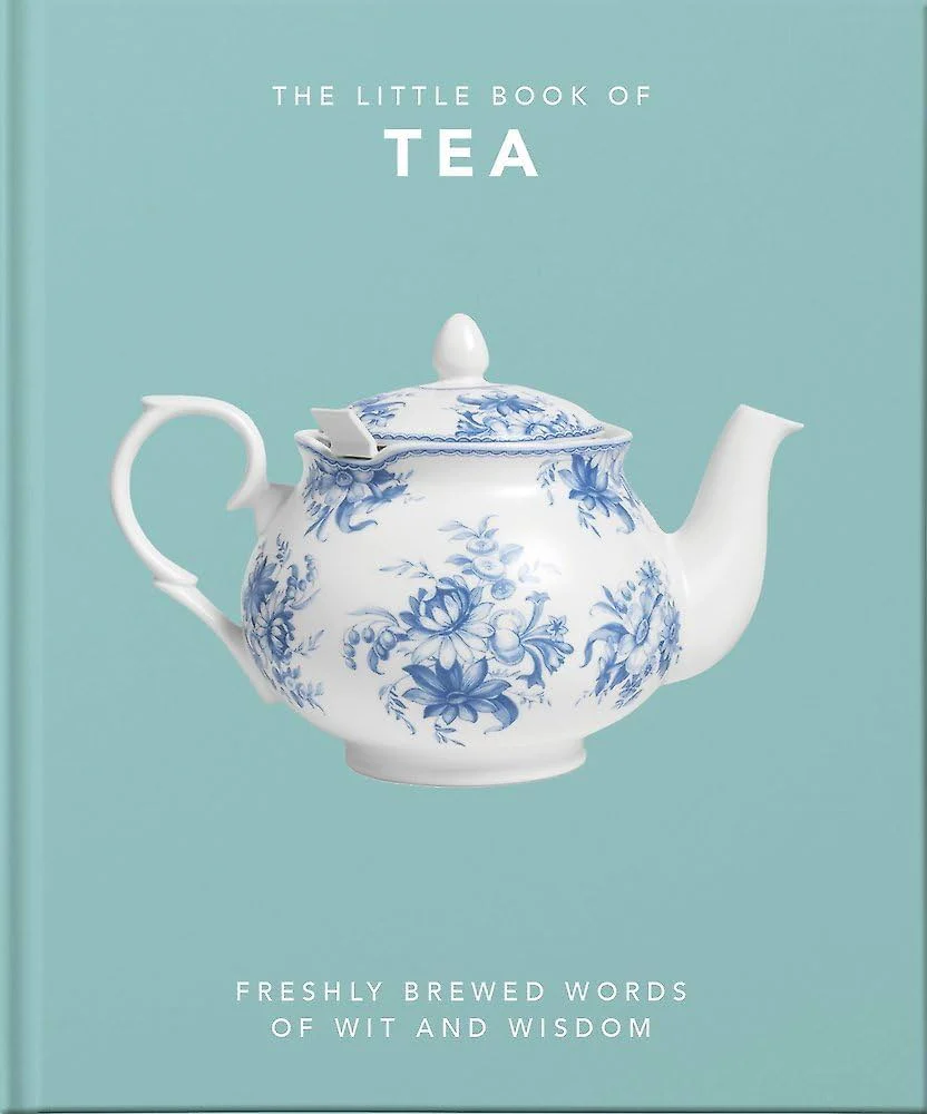 The Little Book of Tea: Freshly Brewed Words of Wit and Wisdom