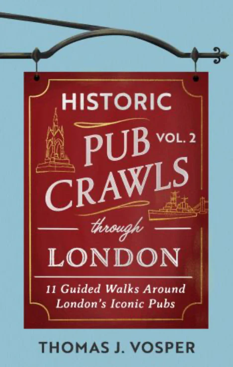 Vosper, Thomas J. - Historic Pub Crawls Through London Vol. 2: 11 Guided Walks Around London’s Iconic Pubs