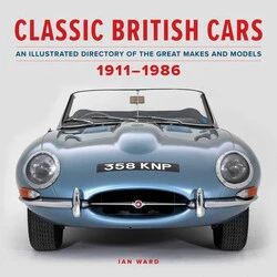 Ward, Ian - Classic British Cars 1911-1986: An Illustrated Directory of the Great Makes and Models